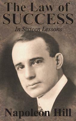 The Law of Success In Sixteen Lessons by Napoleon Hill by Napoleon Hill