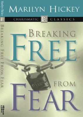 Breaking Free from Fear by Marilyn Hickey