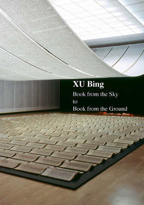 Xu Bing: Book from the Sky to Book from the Ground by Xu Bing