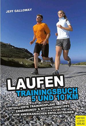 Laufen: Trainingsbuch 5 und 10 km by Jeff Galloway
