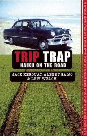 Trip Trap by Lew Welch, Jack Kerouac, Albert Saijo