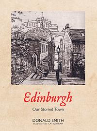 Edinburgh Our Storied Town by Donald Smith