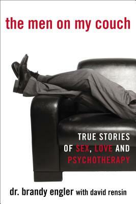 The Men on My Couch: True Stories of Sex, Love and Psychotherapy by David Rensin, Brandy Engler