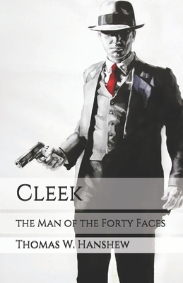 Cleek: the Man of the Forty Faces by Thomas W. Hanshew