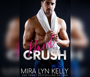 Hard Crush by Mira Lyn Kelly