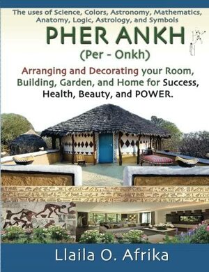 Pher Ankh: Arranging and Decorating your Room, Building, Garden, and Home for Success, Health, Beauty, and Power by Llaila O. Afrika