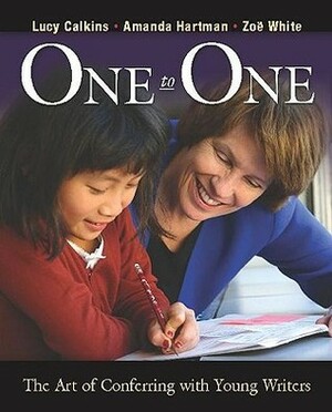 One to One: The Art of Conferring with Young Writers by Zoe Ryder White, Lucy Calkins, Amanda Hartman