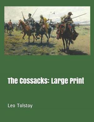 The Cossacks: Large Print by Leo Tolstoy