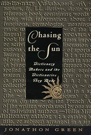 Chasing the Sun: Dictionary Makers and the Dictionaries They Made by Jonathon Green