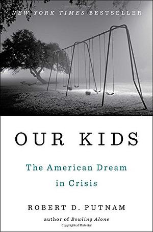 Our Kids: The American Dream in Crisis by Robert D. Putnam