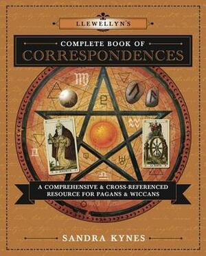 Llewellyn's Complete Book of Correspondences: A Comprehensive & Cross-Referenced Resource for Pagans & Wiccans by Sandra Kynes