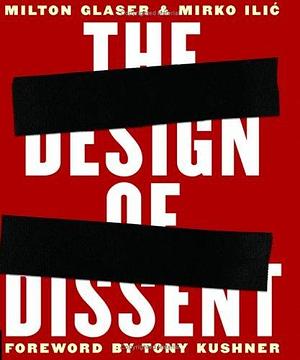 The Design Of Dissent by Milton Glaser, Milton Glaser, Tony Kushner, Mirko Ilić