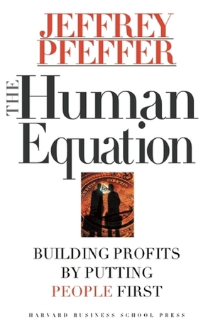 The Human Equation: Building Profits by Putting People First by Jeffrey Pfeffer