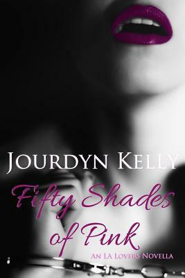 Fifty Shades of Pink: An LA Lovers Novella by Jourdyn Kelly