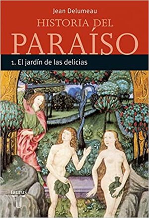 Historia del Paraíso, Vol 1: El Jardín de las Delicias by Jean Delumeau