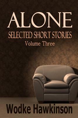 Alone: Selected Short Stories Vol. Three by Wodke Hawkinson