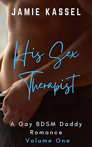 His Sex Therapist, Volume One by Jamie Kassel