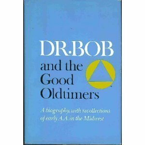 Dr. Bob and the Good Oldtimers: A Biography, with Recollections of Early A.A. in the Midwest by Alcoholics Anonymous