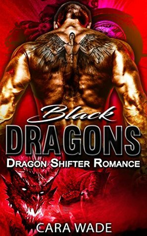 Black Dragons: Dragon Shifter Romance by Cara Wade