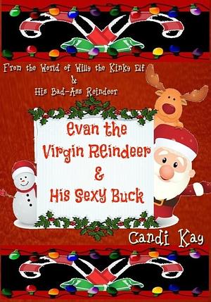 Evan the Virgin Reindeer His Sexy Buck by Candi Kay, Candi Kay