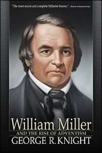 William Miller and the Rise of Adventism by George R. Knight