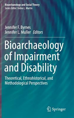 Bioarchaeology of Impairment and Disability: Theoretical, Ethnohistorical, and Methodological Perspectives by 