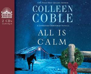 All Is Calm: A Lonestar Christmas Novella by Colleen Coble