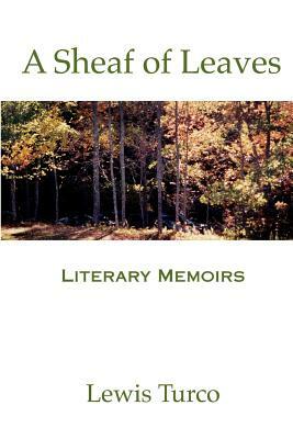 A Sheaf of Leaves: Literary Memoirs by Lewis Putnam Turco