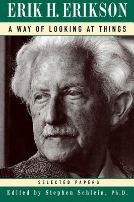 A Way of Looking at Things: Selected Papers, 1930-1980 by Erik H. Erikson