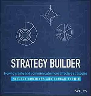 Strategy Builder: How to Create and Communicate More Effective Strategies by Stephen Cummings, Duncan Angwin
