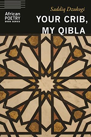 Your Crib, My Qibla by Saddiq Dzukogi