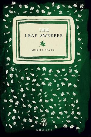 The Leaf-Sweeper by Muriel Spark