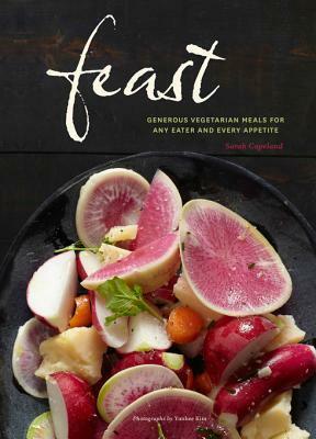 Feast: Generous Vegetarian Meals for Any Eater and Every Appetite by Yunhee Kim, Sarah Copeland