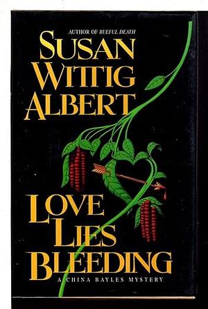 Love Lies Bleeding by Susan Wittig Albert