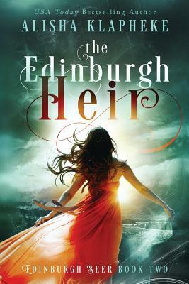 The Edinburgh Heir: Edinburgh Seer Book Two by Alisha Klapheke