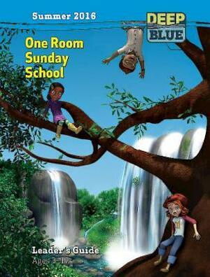 Deep Blue One Room Sunday School Leader's Guide Summer 2016: Ages 3-12 by Sally Hoelscher