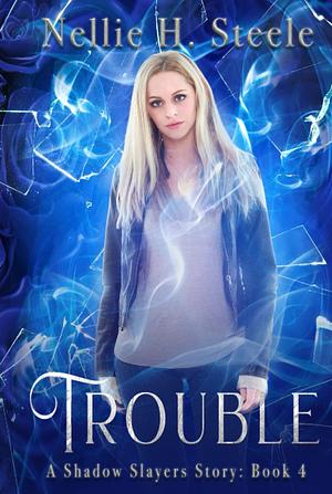 Trouble by Nellie H. Steele