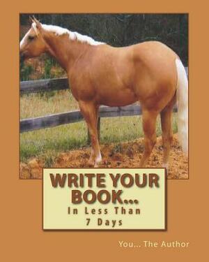 Write Your Book...: In Less Than 7 Days by The Village Carpenter