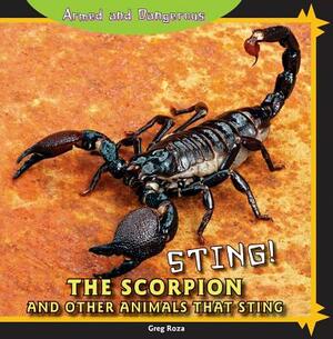 Sting!: The Scorpion and Other Animals That Sting by Greg Roza