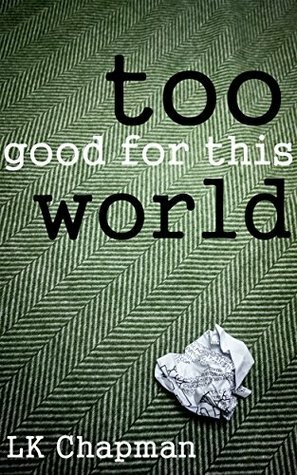 Too Good for this World by L.K. Chapman