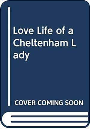 Love Life of a Cheltenham Lady by Dinah Brooke