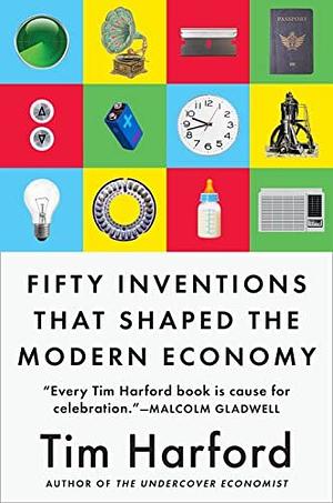 Fifty Inventions That Shaped the Modern Economy by Tim Harford