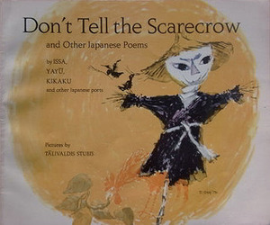 Don't Tell the Scarecrow and Other Japanese Poems by Talvaldis Stubis, the Editors of Lucky Book Club, Kobayashi Issa