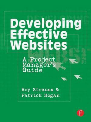 Developing Effective Websites: A Project Manager's Guide by Patrick Hogan, Roy Strauss