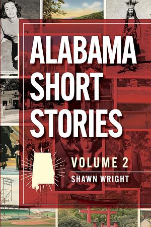Alabama Short Stories: Volume 2 by Shawn Wright