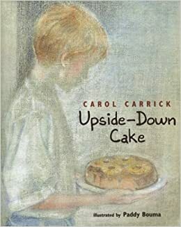 Upside-Down Cake by Paddy Bouma, Carol Carrick