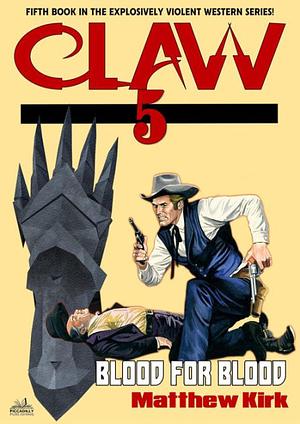 The Claw 5: Blood for Blood by Matthew Kirk