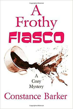 A Frothy Fiasco by Constance Barker