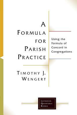 A Formula for Parish Practice by Timothy J. Wengert