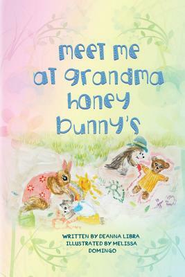 Meet Me at Grandma Honey Bunny's by Deanna Libra